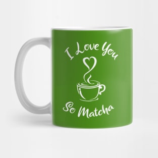 I Love you so Matcha! Mug